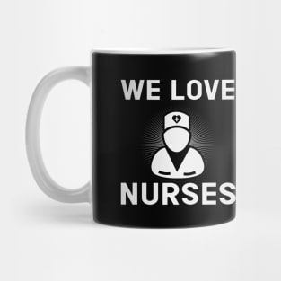 We love Nurses Mug